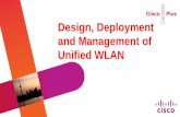 Design, Deployment and Management of Unified WLAN€¦ · Design, Deployment and Management of Unified WLAN. ... • Pros – Easy to deploy ... Branch Designs Using Remote Controllers