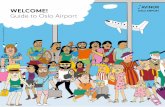 WELCOME! Guide to Oslo Airport - Avinor · The new Avinor Oslo Airport welcomes all passengers to a better travelling experience. ... Please make your way to the gate of