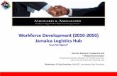 Workforce Development (2010-2050) Jamaica Logistics … · Workforce Development (2010-2050) Jamaica Logistics Hub Lean Six Sigma* ... Lear Siegler Astronics Division –Santa Monica