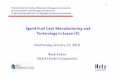 Spent Fuel Cask Manufacturing and Technology in Japan (II) · 1 Spent Fuel Cask Manufacturing and ... technology for the baskets • Hitachi Zosen also developed technology to reduce