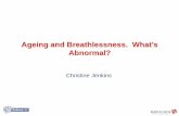Ageing and Breathlessness. What's Abnormal? - Critical …old.criticalcare.org.za/images/presentations/Christine Jenkins (2).pdf · Ageing and Breathlessness What's Abnormal? ...