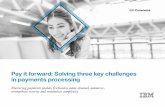 Pay it forward: Solving three key challenges in … Payments Gateway 2 ... Pay it forward: Solving three key challenges in payments processing ... Solving three key challenges in payments