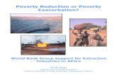 Poverty Reduction or Poverty Exacerbation? Bank Group Support for Extractive Industries in Africa Poverty Reduction or Poverty Exacerbation? By Scott Pegg Department of Political Science