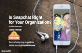 Is Snapchat Right for Your Organization? Snapchat Right for Your Organization? Gavin Donovan Digital Strategy Send a funny snap to gavincd Heckle me at @GavinDonovan ... PitchDeck