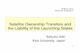 “Satellite Ownership Transfers and the Liability of the ... · 1 Satellite Ownership Transfers and the Liability of the Launching States Setsuko Aoki Keio University, Japan 19 March