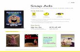 Snap Ads - storage.googleapis.com Ads Advertise in a Snap, the best mobile video ad. * Source: MediaScience Ad Attention and Engagement Study commissioned by Snapchat, April 2016