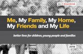 Me, My Family, My Home, My Friends and My Life · Me, My Family, My Home, My Friends and My Life better lives for children, ... My Family My Home project, and reflects on the challenges