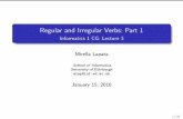 Regular and Irregular Verbs: Part 1 - School of Informatics · Regular English Verbs English in ection is very simple. Only su xes; no pre xes At most one in ... Regular and Irregular