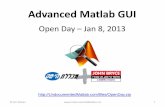 Advanced Matlab GUI - John Brycemarketing.johnbryce.co.il/ad/Thank_You_Mail/matlab/Matlab_GUI.pdf · Advanced Matlab GUI Open Day – Jan 8, 2013 ... •All Matlab GUI is based on
