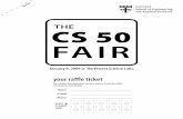 THE CS 50 FAIRcdn.cs50.net/2008/fall/fair/program.pdf · This is CS 50. THE CS 50 FAIR January 9, 2009 @ Northwest Science Labs. your raffle ticket Earn stickers from presenters and