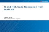 C and HDL Code Generation from MATLAB - MathWorks Agenda Algorithm Design Process and Design Challenges MATLAB Coder - MATLAB to C Flow – Why translate MATLAB to C? – Challenges