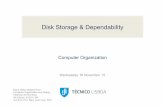 Disk Storage & Dependability - ULisboa · Computer Organization Disk Storage & Dependability Many slides adapted from: Computer Organization and Design, Patterson & Hennessy 5th Edition,