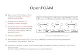 OpenFOAM€¦ · OpenFOAM q Open source CFD toolbox, which supplies preconfigured solvers, utilitiesand libraries. q Flexible set of efficient C++ modules---object-oriented.