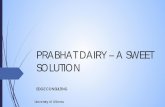 PRABHAT DAIRY – A MILKY MARKET - mbacasecomp.com · Products include condensed milk, polypackmilk, ... • India has high demand growth = 10% ... Amul •15% below MNC •Flavored