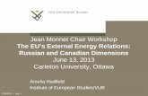 Jean Monnet Chair Workshop - Carleton University Monnet Chair Workshop The EU’s External Energy Relations: Russian and Canadian Dimensions June 13, 2013 Carleton University, Ottawa