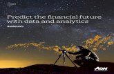 Predict the financial future with data and analytics - Aon · Predict the financial future with data and analytics Enhanced financial decision making In a world of ever-evolving regulation