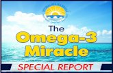 The Omega-3 Miracle - Special Report - Amazon S3s3.amazonaws.com/Garey_Simmons/Omega-3-Miracle-3.pdf · page 7 The Omega-3 Miracle - Special Report I decided to make it a bigger part