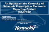An Update on the Kentucky All Schedule Prescription ... Update on the Kentucky All Schedule Prescription Electronic Reporting System (KASPER) David R. Hopkins KASPER Program Manager