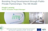 Boosting Drug Development through Public-Private ... · Boosting Drug Development through Public-Private Partnerships: The IMI Model Hugh Laverty Senior Scientific Project Manager