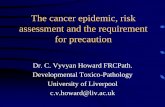 The cancer epidemic, risk assessment and the …cwl2004.powerwatch.org.uk/programme/speakers/day5-howard-pres.pdf · The cancer epidemic, risk assessment and the requirement ... •