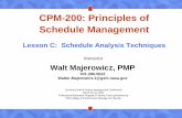 CPM-200: Principles of Schedule Management - NASA · CPM-200: Principles of Schedule Management Lesson C: Schedule Analysis Techniques Instructor Walt Majerowicz, PMP 301-286-5622