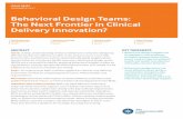 Behavioral Design Teams: The Next Frontier in Clinical ... Issue Brief, Novemer 2017 Behavioral Design Teams: The Next Frontier in Clinical Delivery Innovation? 3 One pathway to widely