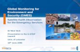 Global Monitoring for Environment and Security (GMES) Veck EO... · Global Monitoring for Environment and Security (GMES) Satellite Earth Observation for the Emergency Services Dr