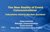The New Reality of Event Communications New Reality of Event Communications Fukushima Daiichi Nuclear Accident Ralph DeSantis Manager, Communications Exelon Nuclear Three Mile Island