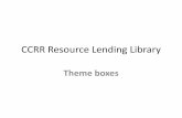 CCRR Resource Lending Library - Child Care Choices · CCRR Resource Lending Library Theme boxes . Content •Infant Toddler •Early Literacy ... Early Alphabet (BC480) Early Math