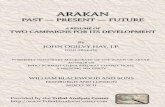 Arakan - Tribal Analysis Center · arakan past —present —future a rÉsumÉ of two campaigns for its development by john ogilvy hay, j.p. (old arakan) formerly honorary magistrate