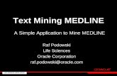 Text Mining Medline - Oracle · Text Mining MEDLINE A Simple Application to Mine MEDLINE Raf Podowski Life Sciences ... Cross-domain Data Analysis Data MiningData mining Text Mining