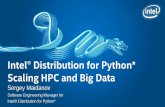 intel® Distribution For Python* Scaling Hpc And Big Data · Intel® Distribution for Python* Scaling HPC and Big Data Sergey Maidanov Software Engineering Manager for Intel® Distribution