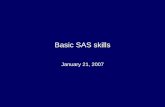 Basic SAS skills - Northwestern University · Basic SAS skills January 21, 2007 . Why SAS? • Can deal with very large datasets – I/O • All datasets in WRDS are in SAS • Many