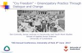 “Cry Freedom” – Emancipatory Practice Through Dialogue … 2017 Hull/2.5 Dialogue... · University of Sunderland TAG Annual Conference, University of Hull, 6th June 2017 ...