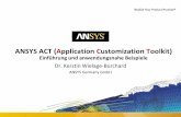 ANSYS ACT (Application Customization Toolkit)€¢ACT is the unique tool for the customization of all ANSYS applications •ACT enables to meet application specific and multi-physics