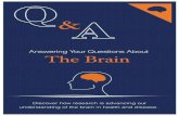 Answering Your Questions About The Brain - Dana … · Answering Your Questions About The Brain ... Vice Chairmen Eric R. Kandel, M.D. James D. Watson, Ph.D. Executive ... Wolf Singer,
