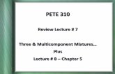 PETE 310 - Petroleum Engineering Reservoir... · PETE 310 Lecture # 8: Five Reservoir Fluids (Chapter 5) Pressure vs. Temperature Diagrams Used to visualize the fluids production