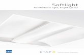 Softlight - etaplighting.com · ETAP | 3 Softlight Comfortable light, bright spaces Comfortable light ETAP’s softlight luminaires shield the light source and mainly allow the light