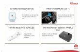 On the move: USB DONGLES The most flexible solution ... · HUAWEI E5573 . 6 HUAWEI E5878 Form Factor Mobile Wi-Fi Network 4G / 3G / 2G Data speed LTE Cat4 150mbps Wi-Fi 802.11b/g/n