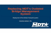 1 Replacing MDT’s Oudated Bridge Management System · Replacing MDT’s Oudated Bridge Management System ... • Final project team ... • Ticketing system with status tracking