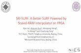 SRI-SURF: A Better SURF Powered by Scaled-RAM …fpl2016.org/slides/S6a_2.pdfSRI-SURF: A Better SURF Powered by Scaled-RAM Interpolator on FPGA Nano-scale Integrated Circuit and System