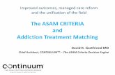 The ASAM CRITERIA and Addiction Treatment Matching · The ASAM CRITERIA and Addiction Treatment Matching . ... • Managed Care wants more data: Telephone tag (90 min ... • SUD
