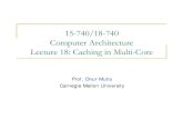 15-740/18-740 Computer Architecture Lecture 18: …ece740/f10/lib/exe/fetch.php?media=740-fall10...15-740/18-740 Computer Architecture Lecture 18: Caching in Multi-Core Prof. Onur