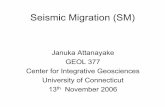 Seismic Migration (SM) - School of Engineeringlanbo/SeismicMigration.pdf · Seismic Migration (SM) Januka Attanayake ... What is Seismic Migration? “A data processing technique