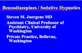 Benzodiazepines / Sedative Hypnotics · Benzodiazepines / Sedative Hypnotics Steven M. Juergens MD Assistant Clinical Professor of Psychiatry, University of Washington . Private Practice,
