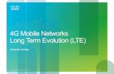 4G Mobile Networks Long Term Evolution (LTE ) - cisco.com · Simplified support and handover to non-3GPP access technologies ... Data plane anchoring for 3GPP access and 2G/ 3G bearer