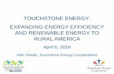 TOUCHSTONE ENERGY: EXPANDING ENERGY EFFICIENCY … · TOUCHSTONE ENERGY: EXPANDING ENERGY EFFICIENCY AND RENEWABLE ENERGY TO RURAL AMERICA April 6, 2016 Alan Shedd, Touchstone …