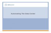 Automating The Data Center - VMwaredownload3.vmware.com/.../Automating_Data_Center_v2.pdf · Automating The Data Center. ... CIM Application Developer ... “VMware Lab Manager obsoletes