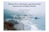 Photon Wave Mechanics and Spin-Orbit Interaction in Single ... · Photon Wave Mechanics and Spin-Orbit Interaction in Single Photons Michael Raymer Cody Leary Oregon Center for Optics