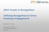 2014 Trends in Recognition: Utilizing Recognition to Drive Employee Engagement · 2014 Trends in Recognition: Utilizing Recognition to Drive Employee Engagement November 14th, 2013